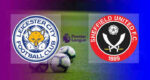 Hasil Leicester ity vs Sheffield United