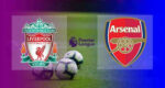 Live Streaming Liverpool vs Arsenal