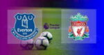 Hasil Everton vs Liverpool