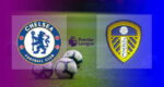 Hasil Chelsea vs Leeds