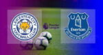 Hasil Leicester City vs Everton