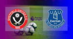 Hasil Sheffield United vs Everton