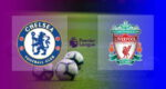 Hasil Chelsea vs Liverpool