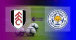 Hasil Fulham vs Leicester City Skor 0-2