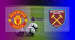 Hasil MU vs West Ham