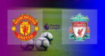 Live Streaming Manchester United vs Liverpool