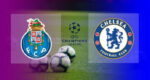 Hasil Porto vs Chelsea Tadi Malam