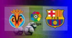 Live Streaming Villarreal vs Barcelona