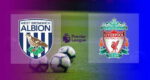 Hasil West Brom vs Liverpool