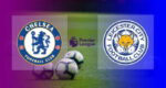 Hasil Chelsea vs Leicester City Pekan 37 Liga Inggris