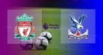 Hasil Liverpool vs Crystal Palace Skor Akhir 3-0