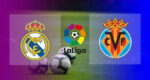Live Streaming Real Madrid vs Villarreal