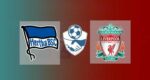 Hasil Hertha Berlin vs Liverpool Skor Akhir 4-3 | Friendly Match 2021