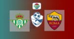 Hasil Real Betis vs AS Roma Skor Akhir 5-2 | Friendly Match 2021