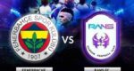 Jadwal Fenerbahce vs Rans Cilegon FC