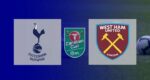 Hasil Tottenham vs West Ham Skor Akhir 2-1 | Carabao Cup Perempat Final 2021-2022