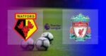 Live Streaming Watford vs Liverpool