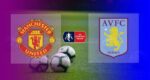Hasil FA Cup MU vs Aston Villa