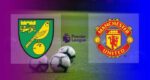 Live Streaming Norwich vs MU di SCTV Malam Ini