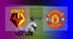 Live Streaming Watford vs MU