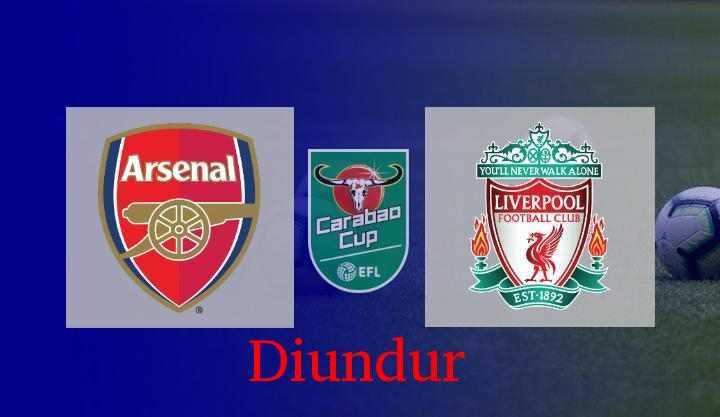 Laga Arsenal vs Liverpool Leg 1 Semifinal EFL Cup di Undur