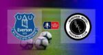 Live Streaming Everton vs Boreham Wood