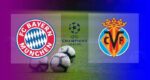 Hasil Bayern Munchen vs Villarreal Leg 2 perempat final Liga Champions