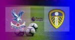 Hasil Crystal Palace vs Leeds United Skor Akhir 0-0
